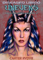 Diseased Libido - Unevens (Collecting Issues 2, 4, 8, 10 & 12) - Carter Rydyr, Antoinette Rydyr, Steve Carter