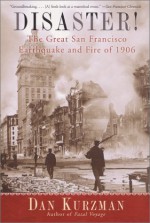 Disaster! The Great San Francisco Earthquake and Fire of 1906 - Dan Kurzman