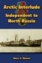 Arctic Interlude: Independent to North Russia - Karen Abbott, Joyce Bean