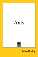 Ants - Julian Huxley