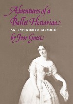 Adventures of a Ballet Historian - Ivor Guest