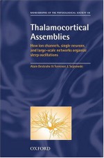 Thalamocortical Assemblies: How Ion Channels, Single Neurons, And Large Scale Networks Organize Sleep Oscillations - Alain Destexhe, Terrence J. Sejnowski