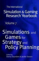 International Simulation & Gaming Research Yearbook, Volume 7: Simulations and Games for Strategy and Policy Planning - Danny Saunders