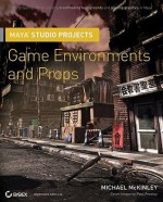 Maya Studio Projects: Game Environments and Props - Michael McKinley