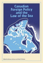 Canadian Foreign Policy and the Law of Sea - Barbara Johnson, Mark W Zacher