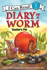 Diary of a Worm: Teacher's Pet - Doreen Cronin, Harry Bliss, Lori Haskins Houran, John Nez