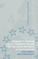 Germany, Poland and the Czech Republic since Reunification: Geopolitik Revisited (Routledge Advances in European Politics) - Karl Cordell, Stefan Wolff