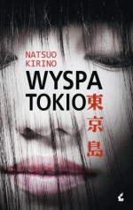 Wyspa Tokio - Natsuo Kirino, Renata Sowińska-Mitsui