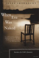 When Eve Was Naked: Stories of a Life's Journey - Josef Škvorecký