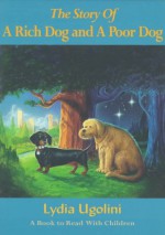 The Story of a Rich Dog and a Poor Dog - Lydia Ugolini, Anna Taraboletti-Segre, Anne Timmons