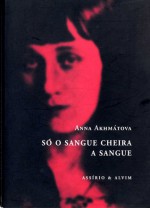 Só o Sangue Cheira a Sangue - Anna Akhmatova, Nina Guerra, Filipe Guerra