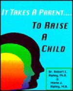 It Takes a Parent to Raise a Child - Robert E. Ripley, Marie J. Ripley