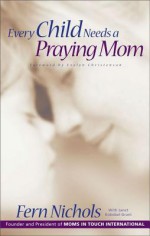 Every Child Needs a Praying Mom - Janet Kobobel Grant