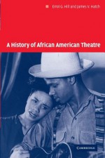 A History of African American Theatre (Cambridge Studies in American Theatre and Drama) - Errol G. Hill, James V. Hatch