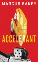 Accelerant (At the City's Edge) - Marcus Sakey