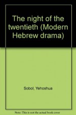 The night of the twentieth (Modern Hebrew drama) - Joshua Sobol, Yehoshuʻa Sobol