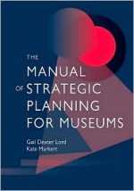 The Manual of Strategic Planning for Museums - Gail Dexter Lord