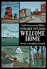 Welcome Home: Travels in Smalltown Canada - Stuart McLean