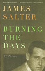 Burning the Days: Recollection - James Salter