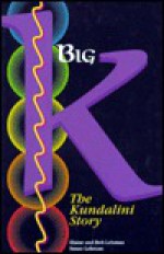 Big K: The Kundalini Story - Elaine and Bob Lehman, Bob Lehman, Susan Lehman