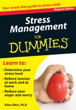 Stress Management for Dummies: Your Stress-Free Guide to Stress Relief - Allen Elkin