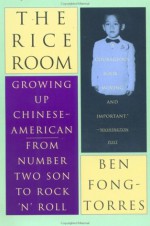 The Rice Room: Growing Up Chinese-American from Number Two Son to Rock 'n'Roll - Ben Fong-Torres