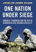 One Nation Under Siege: Congress, Terrorism, and the Fate of American Democracy - Jocelyn J. Evans, Louis Fisher