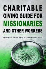 Charitable Giving Guide for Missionaries and Other Workers - Dan Busby, Michael Martin, John Van Drunen