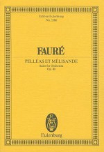 Faure: Pelleas Et Melisande: Suite for Orchestra - Gabriel Faure