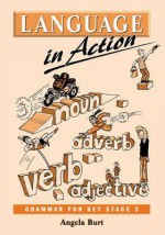 Language in Action: Grammar for Key Stage 3 - Angela Burt