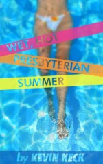 Wet, Hot Presbyterian Summer - Kevin Keck