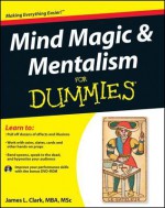 Mind Magic & Mentalism for Dummies [With CDROM] - James L. Clark