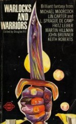 Warlocks and Warriors - Douglas Arthur Hill, Michael Moorcock, Lin Carter, L. Sprague de Camp, Martin Hillman, John Brunner, Keith Roberts, Fritz Leiber