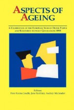 Aspects of Ageing: A Celebration of the European Year of Older People and Solidarity Between Generations 1993 - P Kaim-Caudle, Jane Keithley, Audrey Mullender, J. Keithley