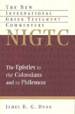 The Epistles to the Colossians and to Philemon: - James D.G. Dunn