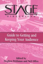 Stage Directions Guide to Getting and Keeping Your Audience - Stephen Peithman