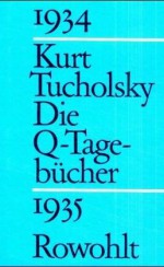 Die Q Tagebücher - Kurt Tucholsky, Ignaz Wrobel, Mary Gerold-Tucholsky