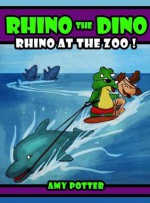 Rhino at the Zoo! (Rhino the Dino, #2) - Amy Potter