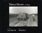 Tobacco Harvest: An Elegy - James Baker Hall, Wendell Berry