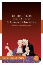 Schlimme Liebschaften: Roman (Fischer Klassik PLUS) (German Edition) - Pierre Ambroise François Choderlos de Laclos, Heinrich Mann