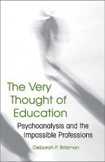 The Very Thought of Education: Psychoanalysis and the Impossible Professions - Deborah P. Britzman