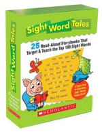 Sight Word Tales: 25 Read-Aloud Storybooks That Target & Teach the Top 100 Sight Words - Liza Charlesworth, Pamela Chanko, Jane Quinn, Marianne Flemming, Mickey Daniels