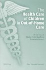 The Health Care of Children in Out-Of-Home Care: A Survey of State Child Welfare Commissioners - Ellen Sittenfeld Battistelli, Child Welfare League of America