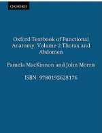 Oxford Textbook of Functional Anatomy: Volume 2: Thorax and Abdomen - Pamela C.B. MacKinnon, John F. Morris, Audrey Besterman