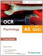 OCR as Psychology Student Unit Guide Unit G542, . Core Studies - David Clarke