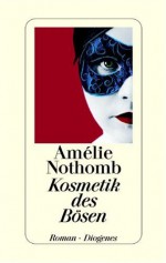 Kosmetik des Bösen - Amélie Nothomb, Brigitte Große