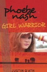 Girl Warrior (Phoebe Nash #1) - Justin D'Ath