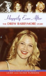 Happily Ever After: The Drew Barrymore Story - Leah Furman, Elina Furman