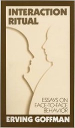 Interaction Ritual - Essays on Face-to-Face Behavior - Erving Goffman