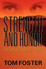 Strength and Honor: The Sanu'te' Chronicles--Book One - Tom Foster